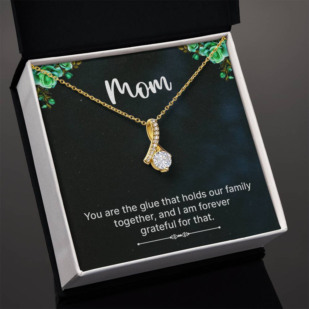 Mom - you are the glue that holds our family.